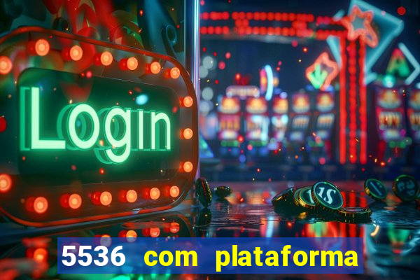 5536 com plataforma de jogos